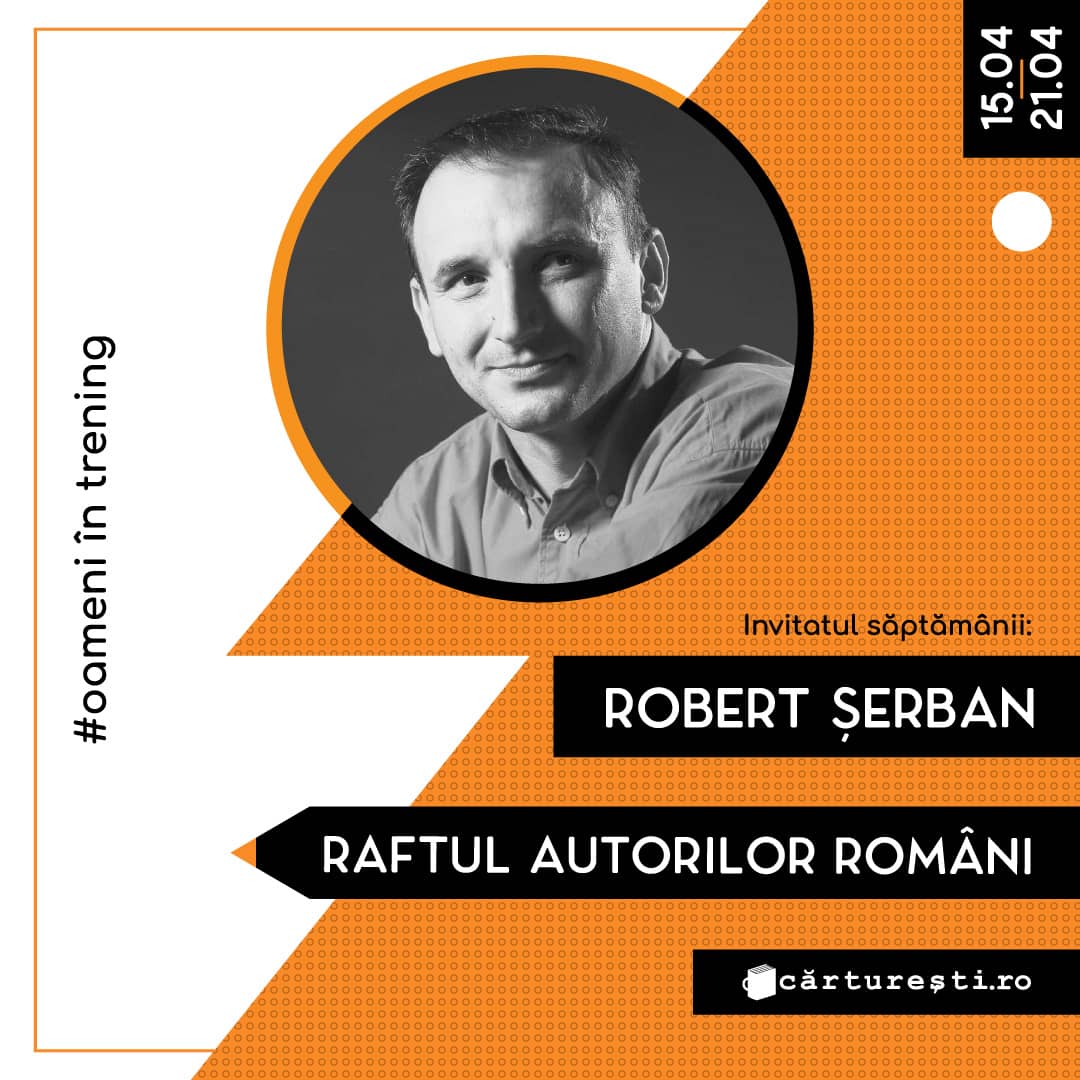 INVITATUL SAPTAMANII 15.04 - 21.04: ROBERT SERBAN