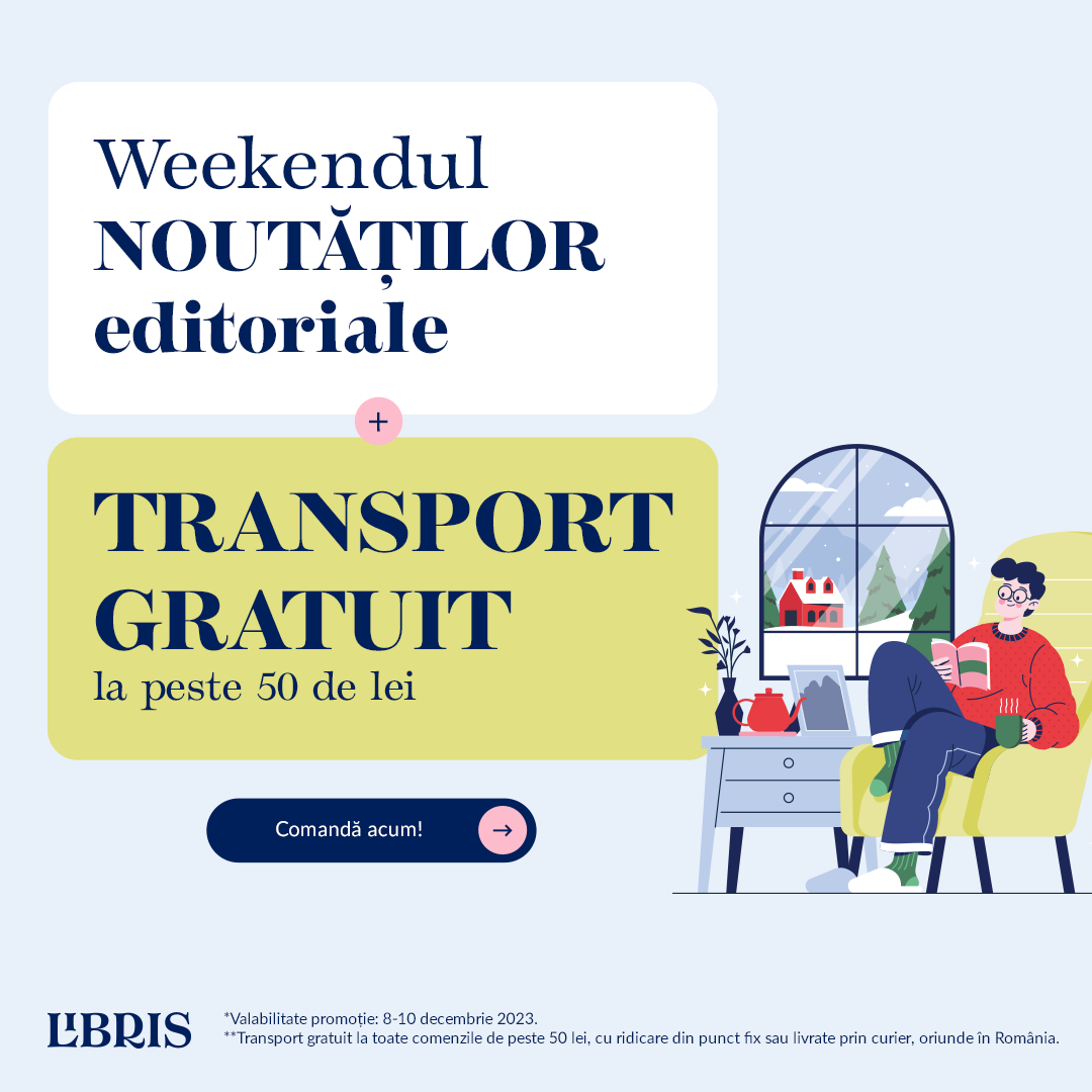 NOUTĂȚI editoriale + TRANSPORT GRATUIT la peste 50 lei! Noi universuri literare!